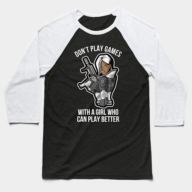 DON'T PLAY GAMES WITH A GIRL WHO CAN PLAY BETTER - GAMERS GIFT, GAMING MERCH, VIDEO GAMER Baseball T-Shirt by PorcupineTees